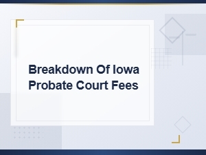 Iowa Probate Court Fee Breakdown Guide