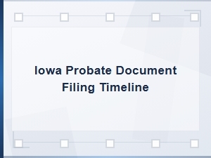 Iowa Probate Filing Timelines and Fees