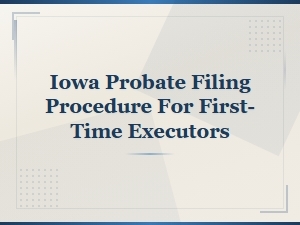 Iowa Probate Filing Fees for First-Time Executors