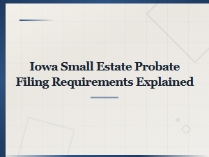 Filing a Small Estate Probate in Iowa