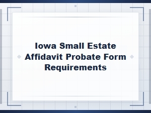 Iowa Small Estate Affidavit Form Requirements
