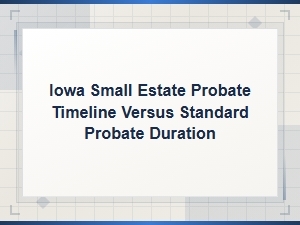 Iowa Small Estate vs Standard Probate Duration